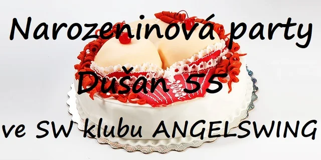 Narozeninová party Dušan 55 all inclusive ve SW klubu ANGELSWING