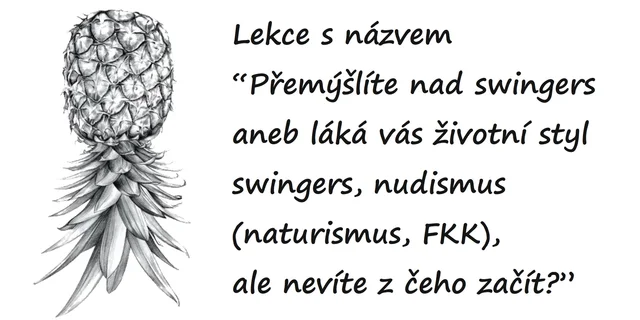Lekce s názvem “Přemýšlíte nad swingers aneb láká vás životní styl swingers, nudismus (naturismus, FKK), ale nevíte z čeho začít?”